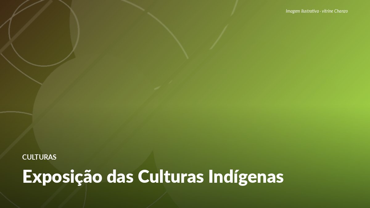 Exposição das Culturas Indígenas